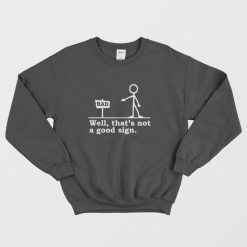 Well That's not a Good Sign Funny Sweatshirt