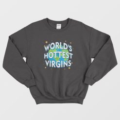 World's Hottest Virgins Sweatshirt