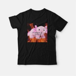 Axolotl I'm Seriously At My Limit T-Shirt