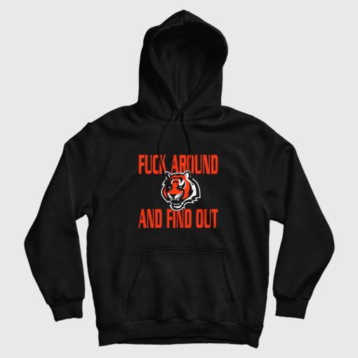 Bengals Fuck Around and Find Out Hoodie