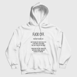 Fuck Off Then Keep Fucking Off Hoodie