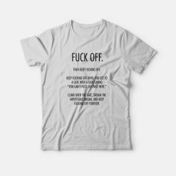 Fuck Off Then Keep Fucking Off T-Shirt