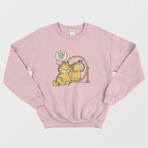 Garfield Still Got It Sweatshirt