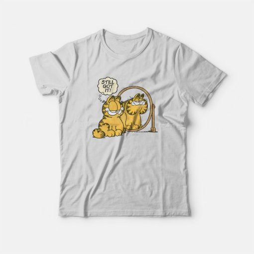 Garfield Still Got It T-Shirt
