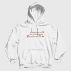 Introverted But Willing To Discuss Bts Hoodie