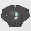 Rick and Morty Sorry Your Opinion Means Very Little To Me Sweatshirt