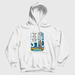 Rick and Morty Your Boos Mean Nothing I've Seen What Makes You Cheer Hoodie