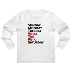 Sunday Monday Tuesday WTF Saturday Long Sleeve Shirt