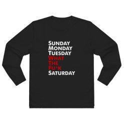 Sunday Monday Tuesday WTF Saturday Long Sleeve Shirt