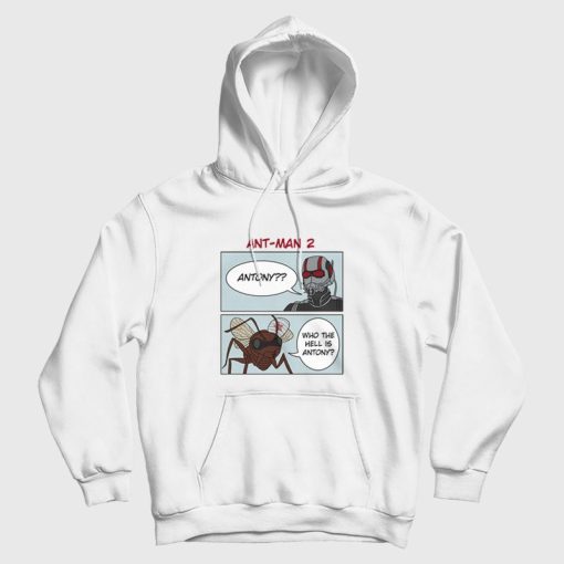Ant-Man Who The Hell Is Antony Hoodie