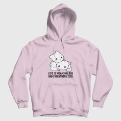 Cat Life Is Meaningless and Everything Dies Hoodie