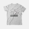 Cat Life Is Meaningless and Everything Dies T-Shirt