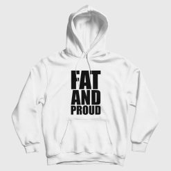 Fat and Proud Hoodie