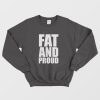 Fat and Proud Sweatshirt