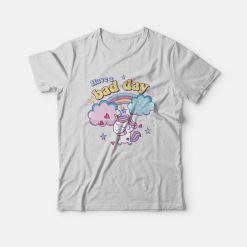 Have A Bad Day Rainbow Unicorn T-Shirt