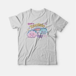 Have A Terrible Day Rainbow T-Shirt