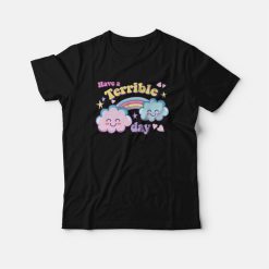 Have A Terrible Day Rainbow T-Shirt