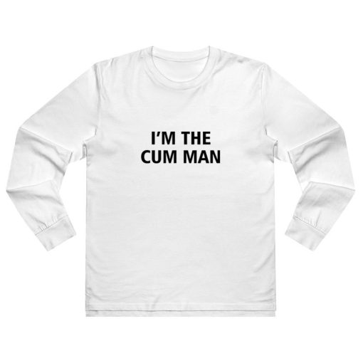 I'm The Cum Man Long Sleeve Shirt