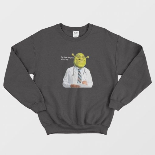 Its Time For Your Shrek Up Sweatshirt