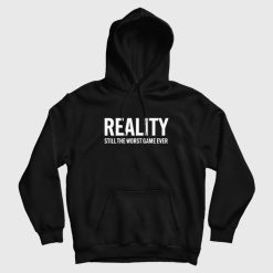 Reality Still The Worst Game Ever Hoodie