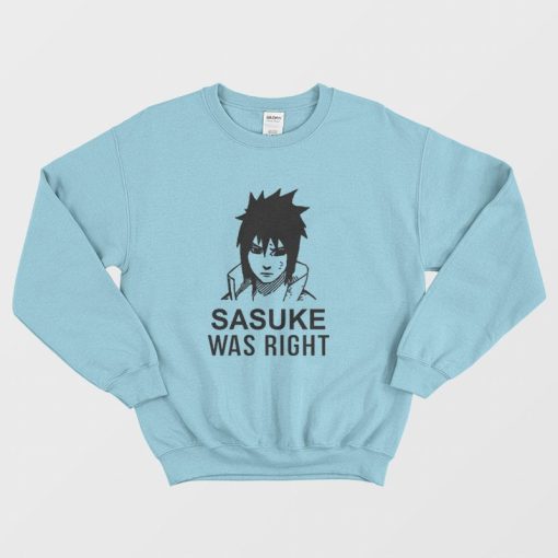 Sasuke Was Right Sweatshirt