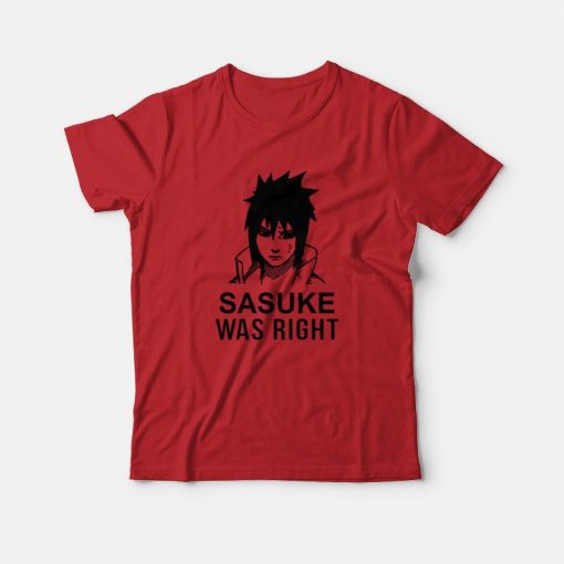 Sasuke Was Right T-Shirt