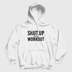 Shut Up and Workout Hoodie
