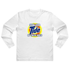 Sick and Tide Of These Hoes Long Sleeve Shirt