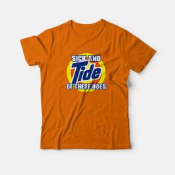 Sick and Tide Of These Hoes T-Shirt