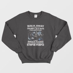 Walk Away I am Grumpy Old Man I Was Born In May Sweatshirt