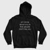 All I Know About You Is That People Don't Like You Hoodie