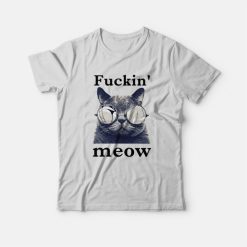 Cat Fuckin' Meow T-Shirt