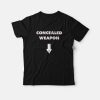 Concealed Weapon Funny T-Shirt