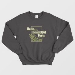 Hello Beautiful Fern Sweatshirt