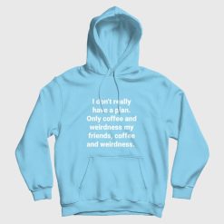 I Don't Really Have A Plan Only Coffee and Weirdness My Friends Hoodie
