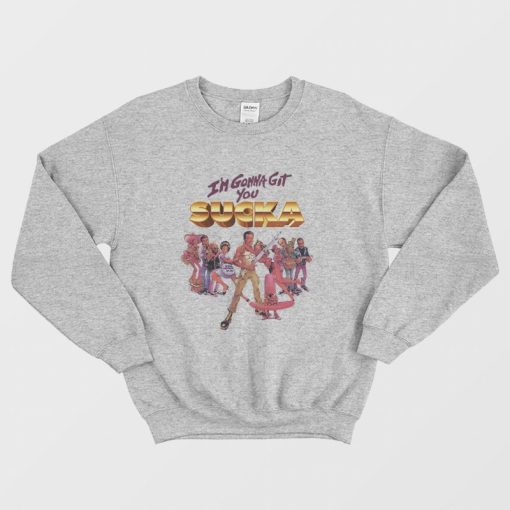 I'm Gonna Git You Sucka (1988) Sweatshirt