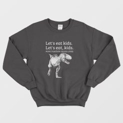Let's Eat Kids Punctuation Saves Lives Funny Sweatshirt
