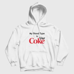 My Blood Type is Diet Coke Hoodie