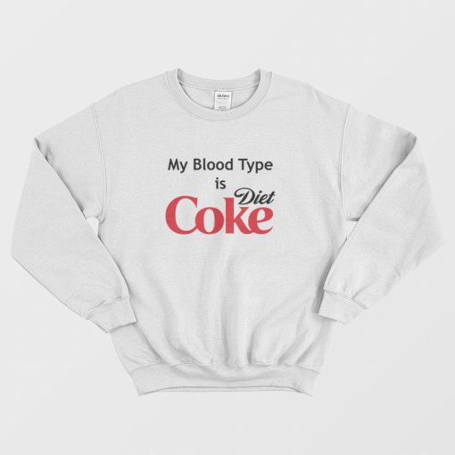 My Blood Type is Diet Coke Sweatshirt