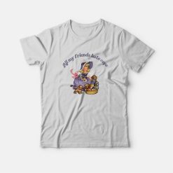 All My Friends Hate Cops T-Shirt