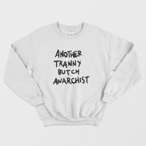 Another Tranny Butch Anarchist Sweatshirt