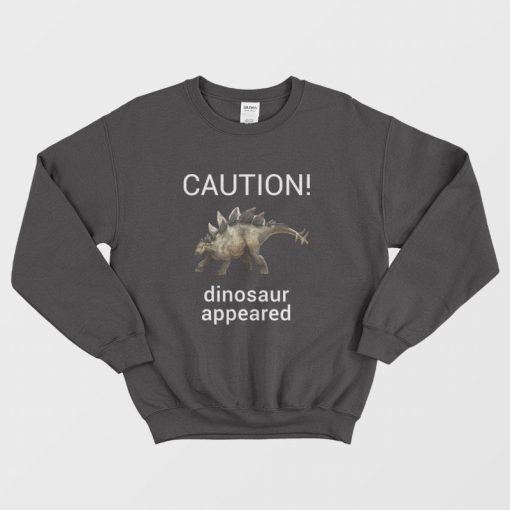 Caution Dinosaur Appeared Sweatshirt