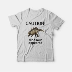 Caution Dinosaur Appeared T-Shirt