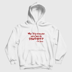 Dr Seuss Why Fit In When You Were Born To Stand Out Hoodie