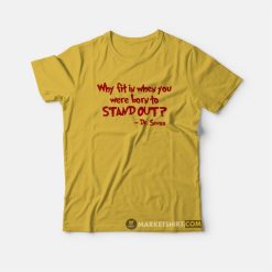 Dr Seuss Why Fit In When You Were Born To Stand Out T-Shirt
