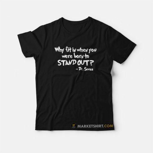 Dr Seuss Why Fit In When You Were Born To Stand Out T-Shirt