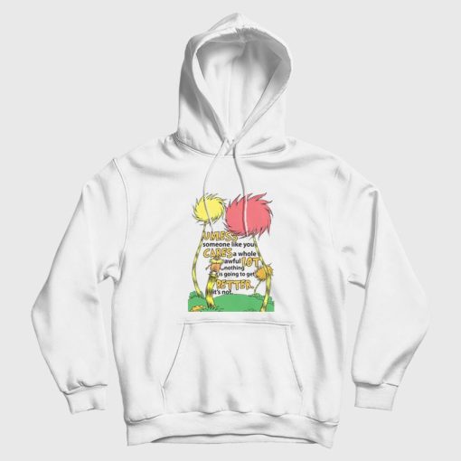 Lorax Dr Seuss Unless Someone Like You Cares A Whole Awful Lot Hoodie