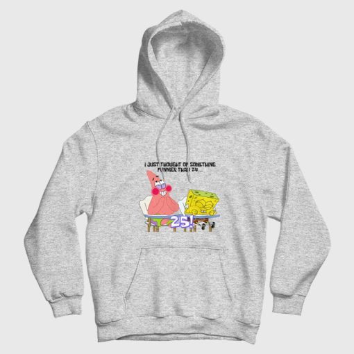 Spongebob and Patrick I Thought Of Something Funnier Than 24 Hoodie