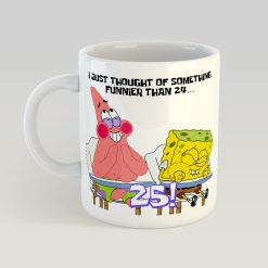 Spongebob and Patrick I Thought Of Something Funnier Than 24 Mug