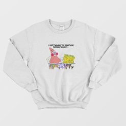 Spongebob and Patrick I Thought Of Something Funnier Than 24 Sweatshirt